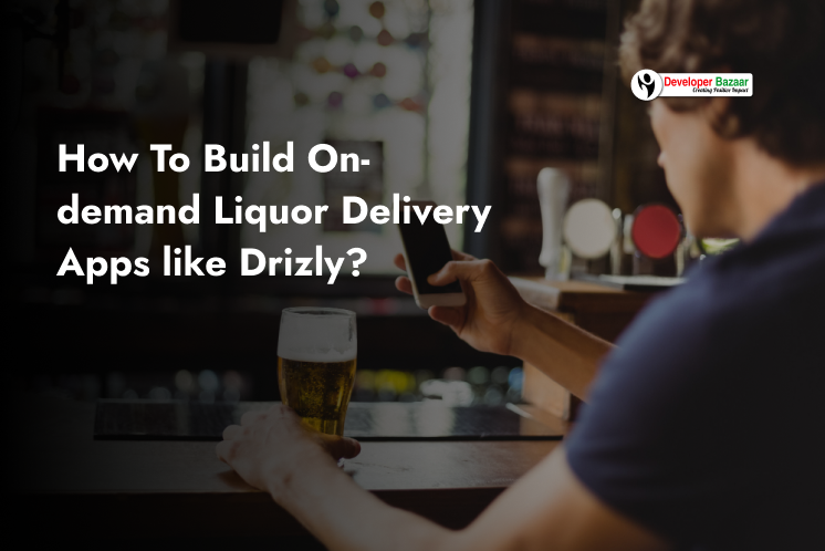 Alcohol Delivery App Development Cost: Build An App Like Drizly