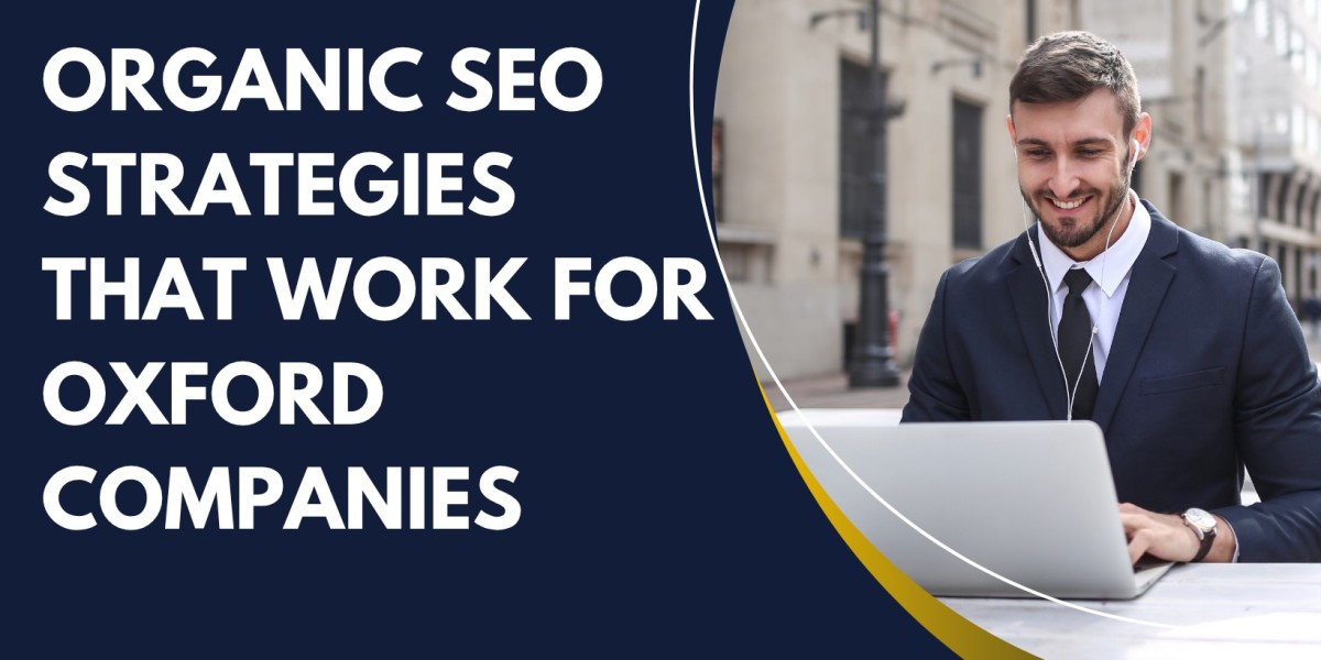 Organic SEO Strategies That Work for Oxford Companies